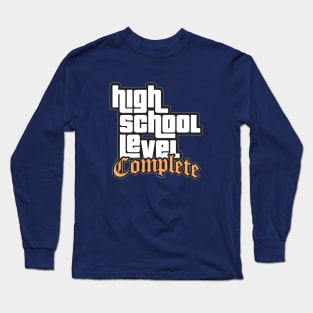 High School Level Complete - Graduation Long Sleeve T-Shirt